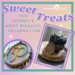 Sweet Treats for Disney's Most Magical Anniversary Celebration